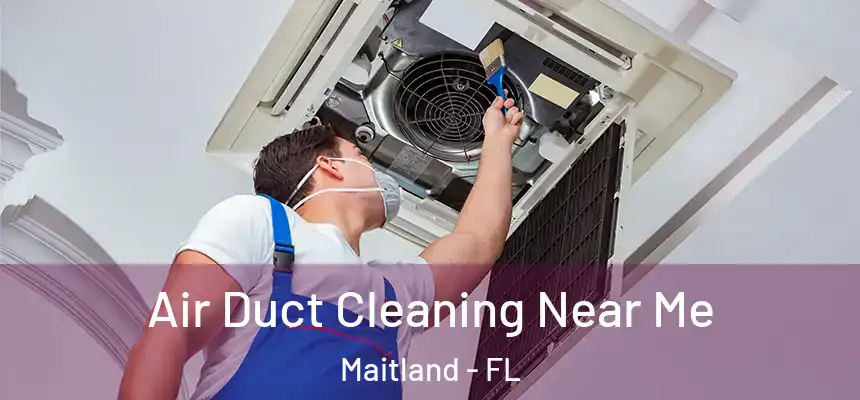 Air Duct Cleaning Near Me Maitland - FL