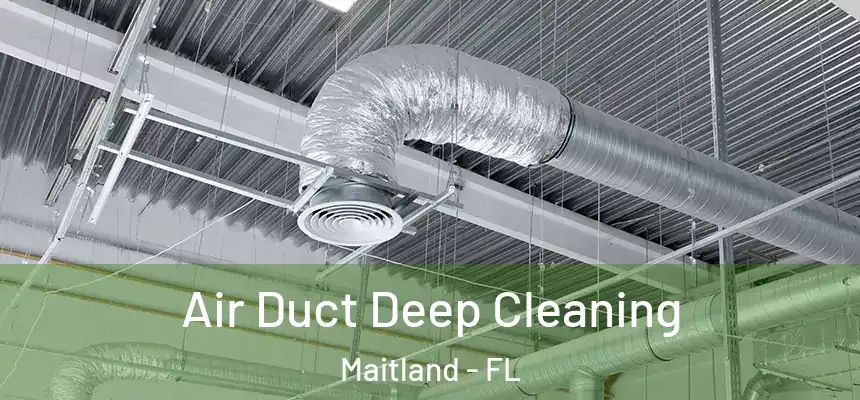 Air Duct Deep Cleaning Maitland - FL