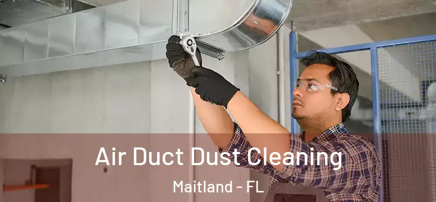 Air Duct Dust Cleaning Maitland - FL
