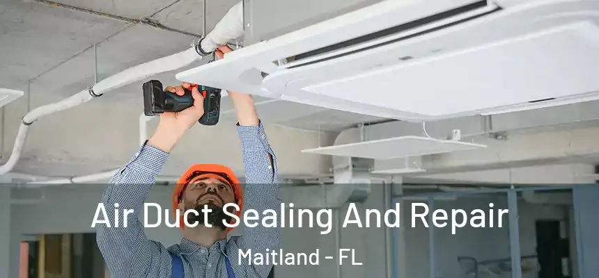Air Duct Sealing And Repair Maitland - FL