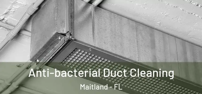 Anti-bacterial Duct Cleaning Maitland - FL