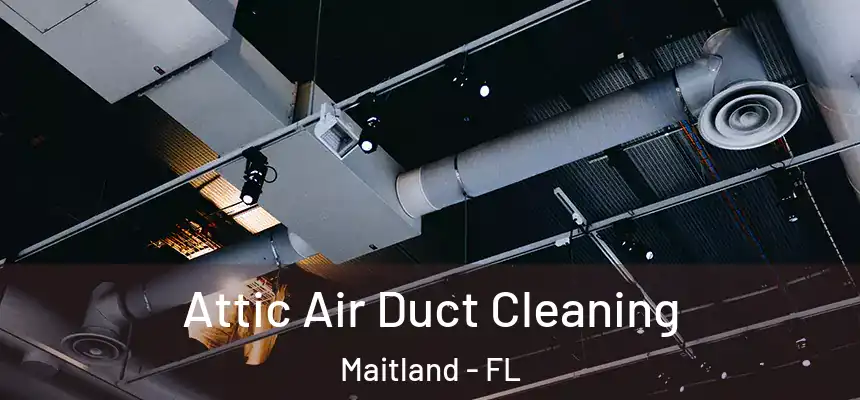 Attic Air Duct Cleaning Maitland - FL