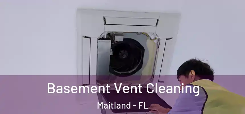  Basement Vent Cleaning Maitland - FL