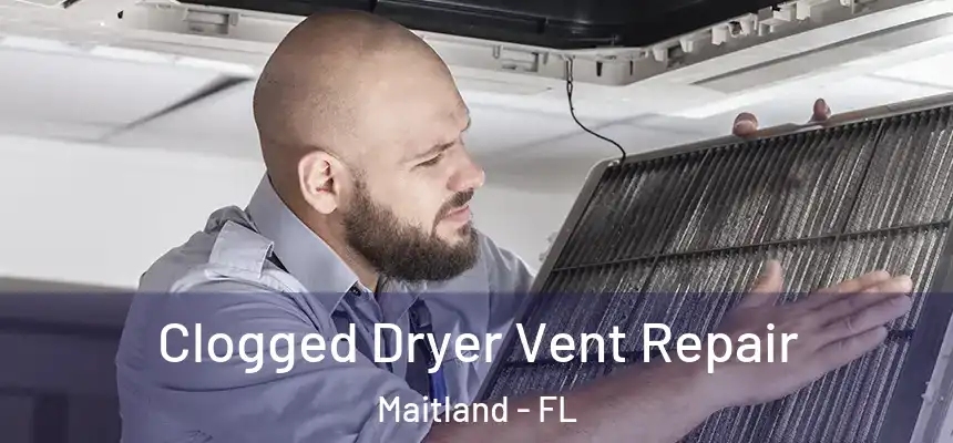  Clogged Dryer Vent Repair Maitland - FL