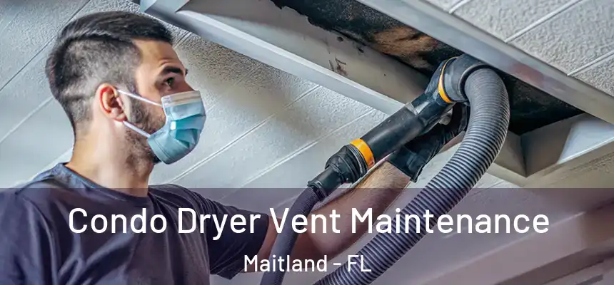  Condo Dryer Vent Maintenance Maitland - FL