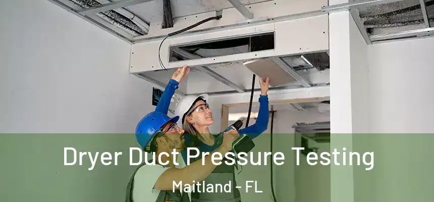 Dryer Duct Pressure Testing Maitland - FL