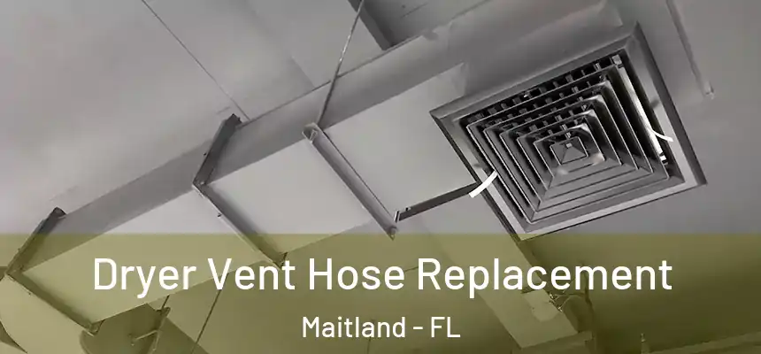  Dryer Vent Hose Replacement Maitland - FL