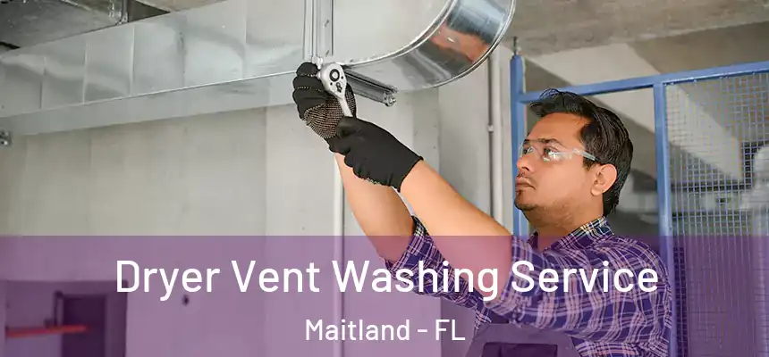  Dryer Vent Washing Service Maitland - FL