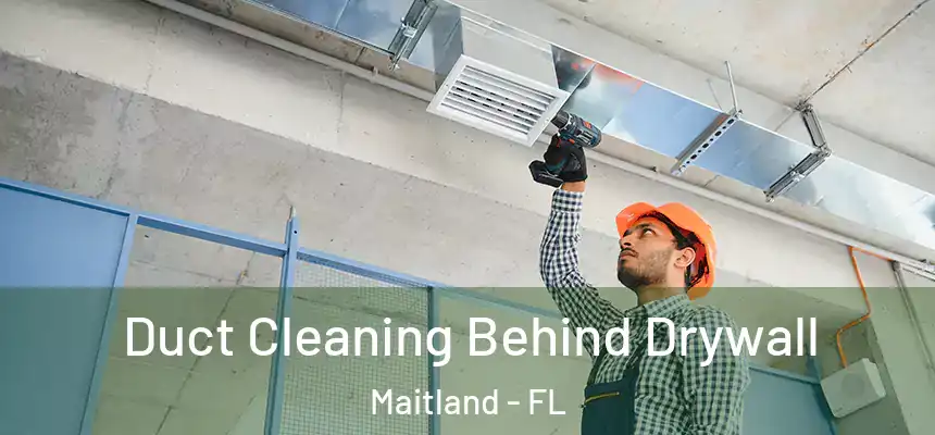  Duct Cleaning Behind Drywall Maitland - FL