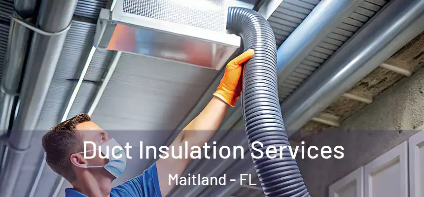  Duct Insulation Services Maitland - FL