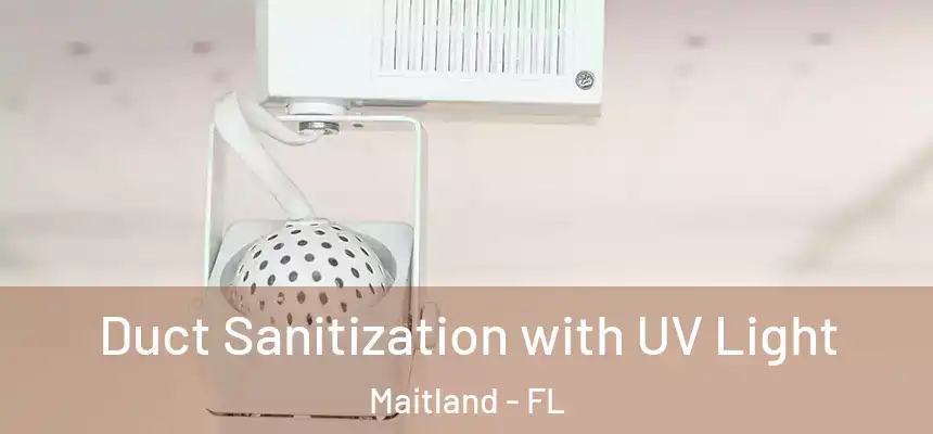  Duct Sanitization with UV Light Maitland - FL