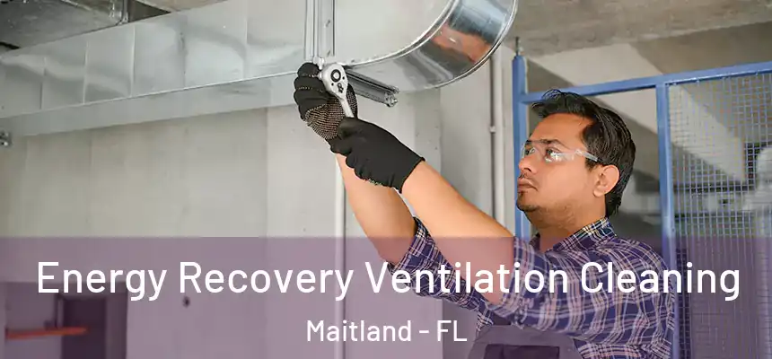 Energy Recovery Ventilation Cleaning Maitland - FL