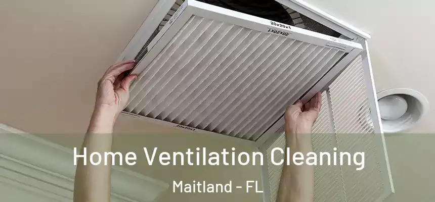 Home Ventilation Cleaning Maitland - FL
