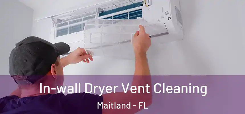 In-wall Dryer Vent Cleaning Maitland - FL