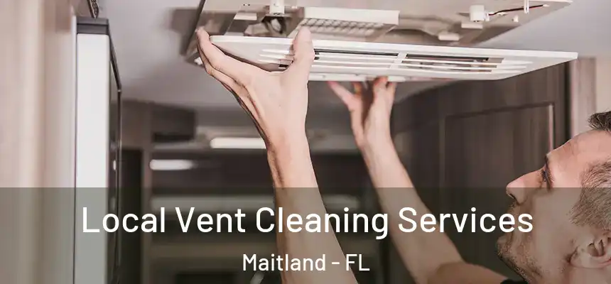  Local Vent Cleaning Services Maitland - FL