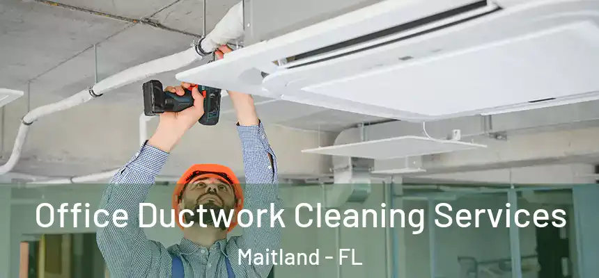  Office Ductwork Cleaning Services Maitland - FL