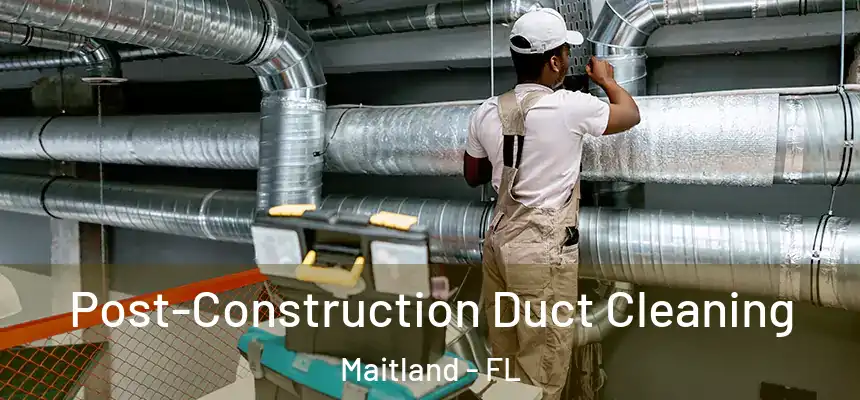  Post-Construction Duct Cleaning Maitland - FL