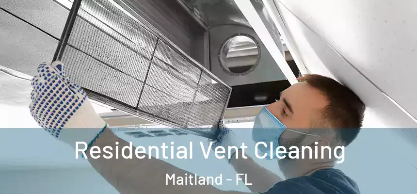 Residential Vent Cleaning Maitland - FL