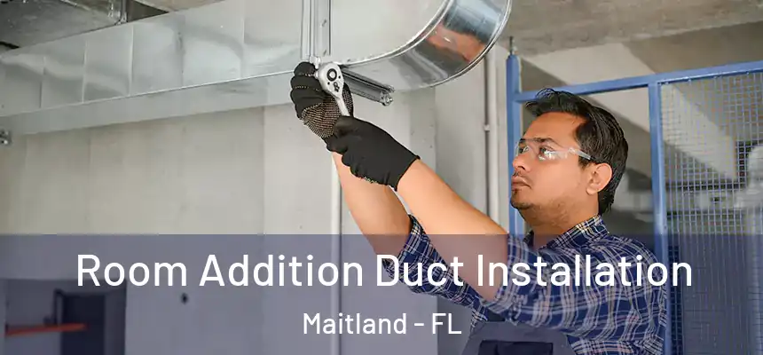  Room Addition Duct Installation Maitland - FL