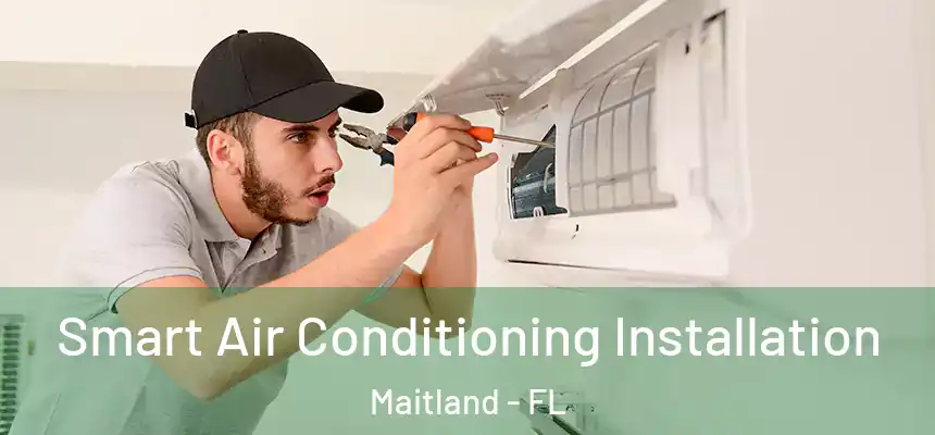  Smart Air Conditioning Installation Maitland - FL