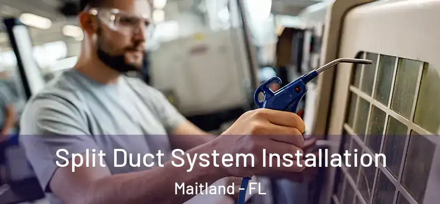  Split Duct System Installation Maitland - FL