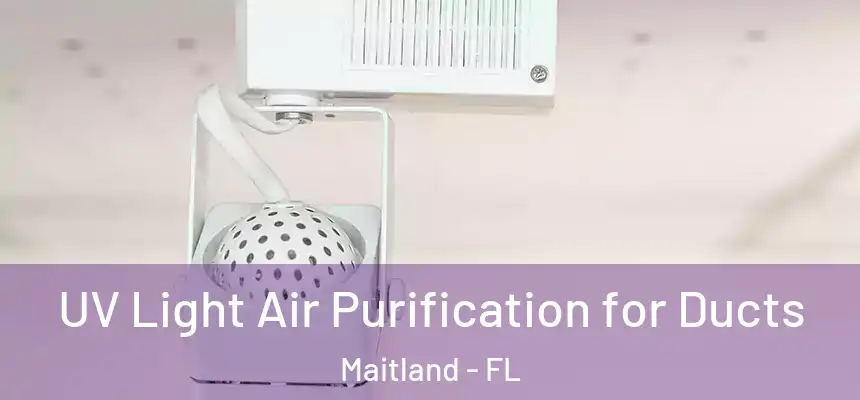  UV Light Air Purification for Ducts Maitland - FL
