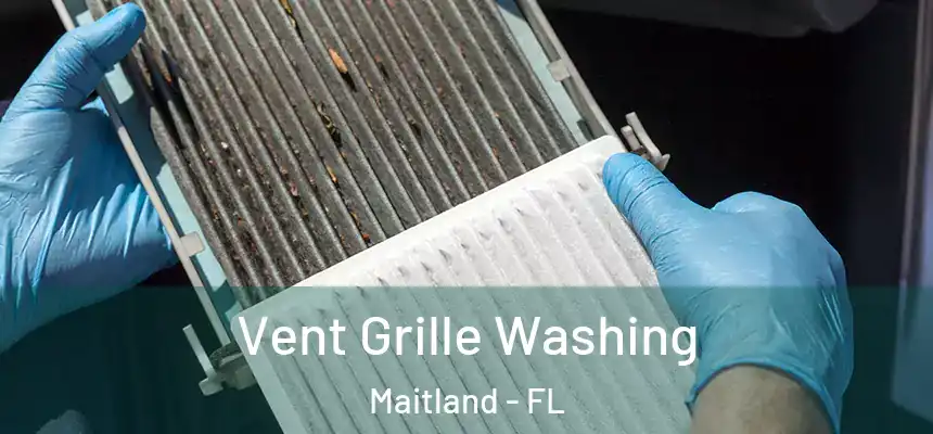 Vent Grille Washing Maitland - FL