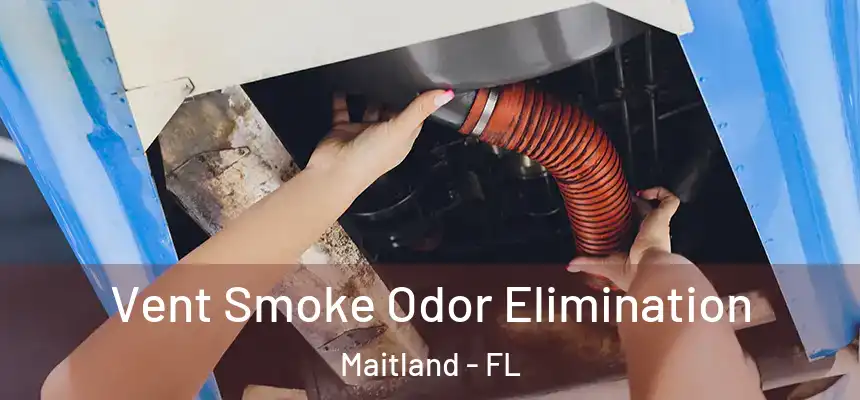  Vent Smoke Odor Elimination Maitland - FL